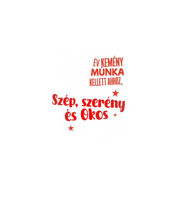 70 év kellett ahhoz, hogy ilyen szép legyek minta sötétkék pólón