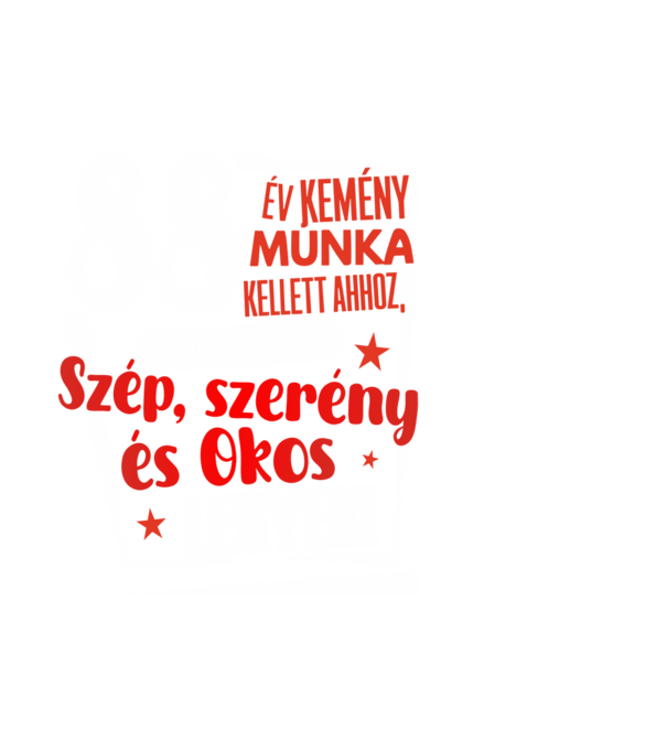 88 év kemény munka kellett minta fehér pólón