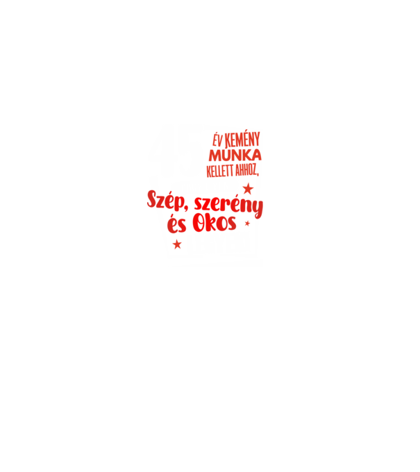 45 év kellett ahhoz, hogy ilyen szép legyek minta fekete pólón