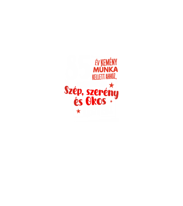 85 év kellett ahhoz, hogy ilyen szép legyek minta fekete pólón