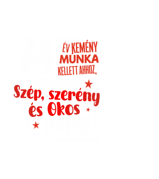 74 év kemény munka kellett minta fehér pólón