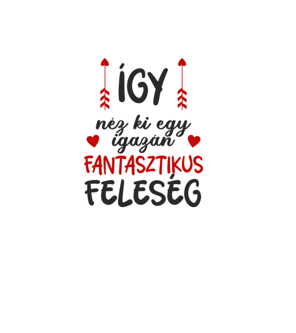 így néz ki egy igazán fantasztikus feleség minta fehér pólón