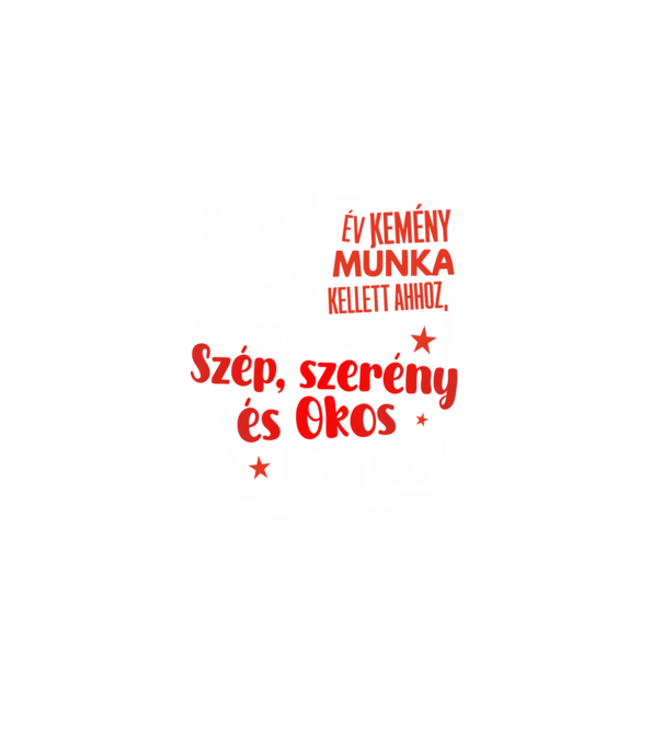 85 év kellett ahhoz, hogy ilyen szép legyek minta sötétkék pólón