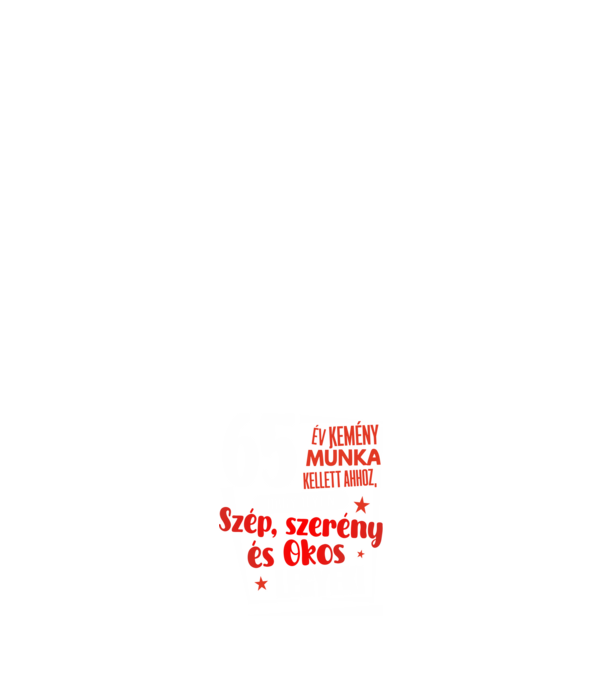 65 év kellett ahhoz, hogy ilyen szép legyek minta sötétkék pólón