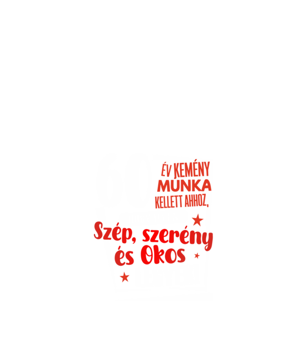 60 év kellett ahhoz, hogy ilyen szép legyek minta fekete pólón