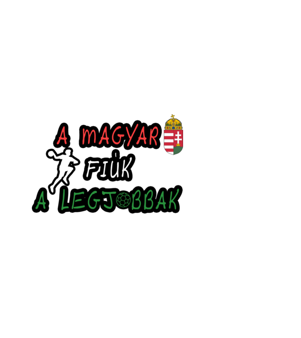 A magyar lányok a legjobbak! Férfi kézilabda minta fehér pólón