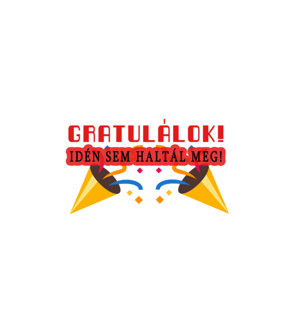 Gratulálok, idén sem haltál meg minta fehér pólón