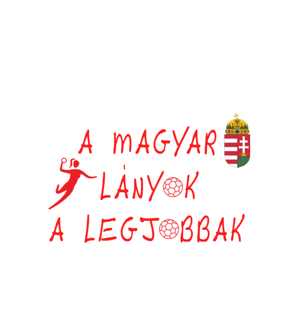 A magyar lányok a legjobbak! Női kézilabda piros minta fehér pólón