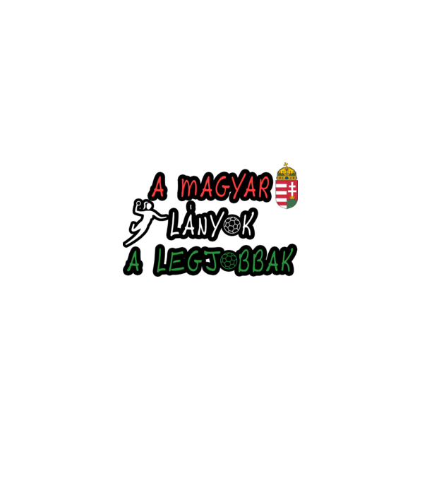 A magyar lányok a legjobbak! Női kézilabda minta szürke pólón