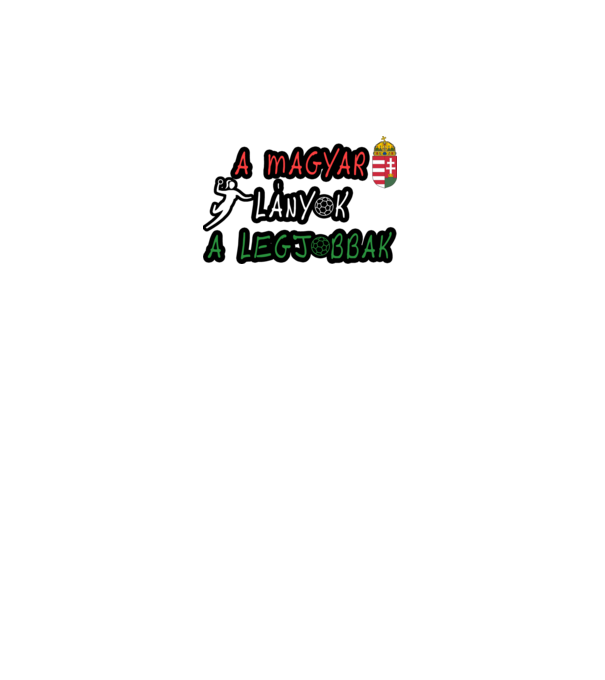 A magyar lányok a legjobbak! Női kézilabda minta fehér pólón