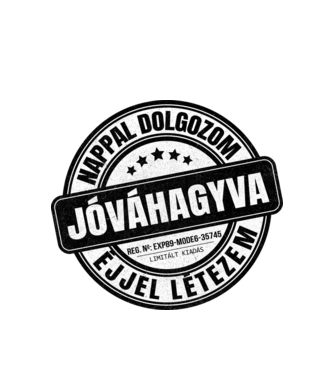 Jóváhagyva bélyegző - nappal dolgozom, éjjel létezem minta fehér pólón