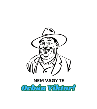 Nem vagy te Orbán! világosra! minta fehér pólón