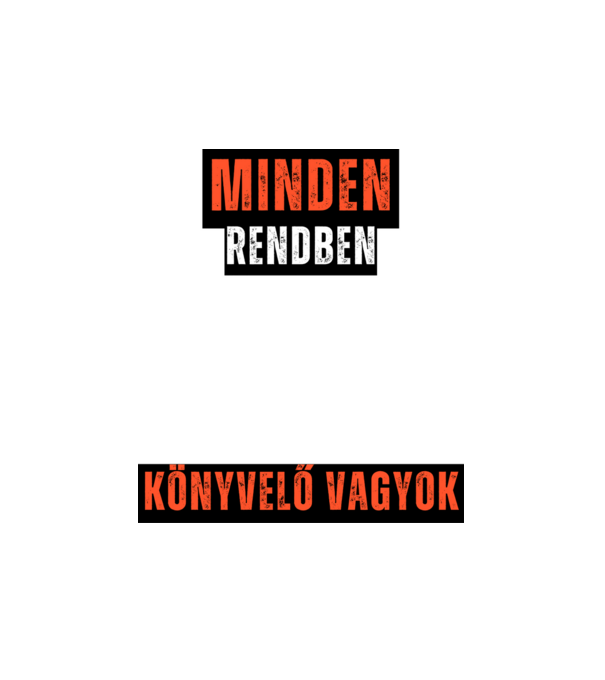 Minden renden lesz, könyvelő vagyok minta fehér pólón