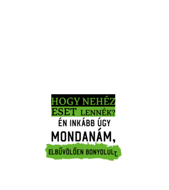hogy nehéz eset lennék? minta fehér pólón