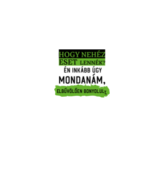 hogy nehéz eset lennék? minta fehér pólón