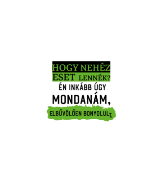 hogy nehéz eset lennék? minta fehér pólón