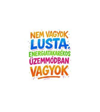 NEM VAGYOK LUSTA ENERGIATAKRÉKOS ÜZEMMÓDBAN VAGYOK minta fekete pólón