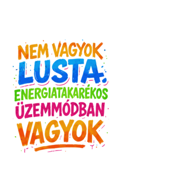 NEM VAGYOK LUSTA ENERGIATAKRÉKOS ÜZEMMÓDBAN VAGYOK minta fehér pólón