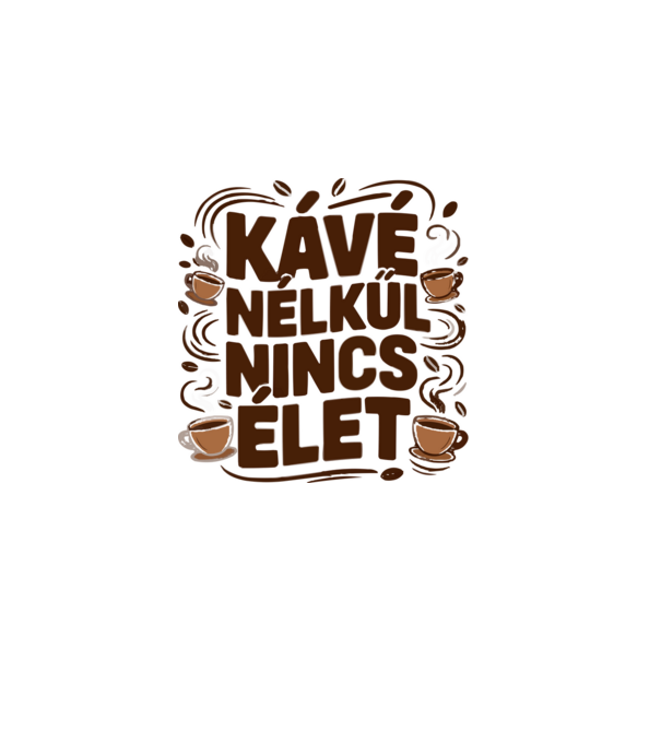 KÁVÉ NÉLKÜL NINCS ÉLET minta szürke pólón