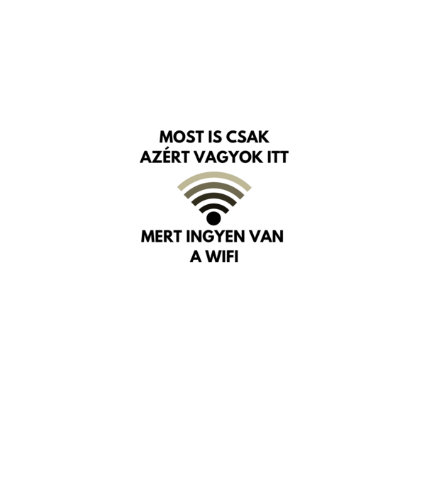 Most is csak azért vagyok itt, mert ingyen van a wifi. minta királykék pólón