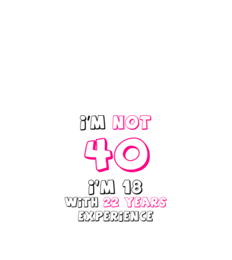 I'm not 40 I'm 18 with 22 years experience - szülinapi póló minta homokszín pólón