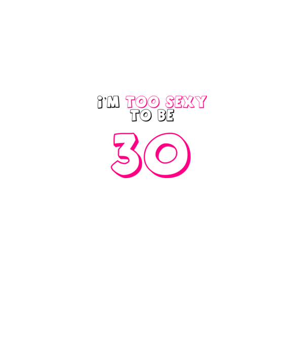 I'm too sexy to be 30 - szülinapi pólóminta minta szürke pólón