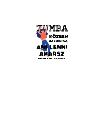 Az lehetsz ami lenni akarsz ZUMBA minta fehér pólón