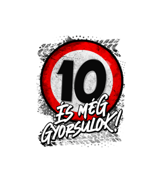 10 és még gyorsulok minta fehér pólón