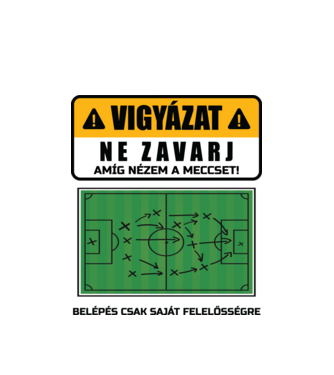Vigyázat ne zavarj meccset nézek minta fehér pólón
