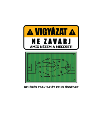Vigyázat ne zavarj meccset nézek minta fehér pólón