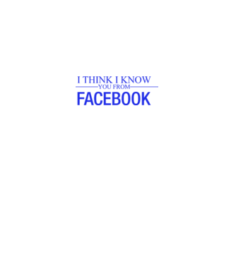 I think i know you from Facebook minta fehér pólón