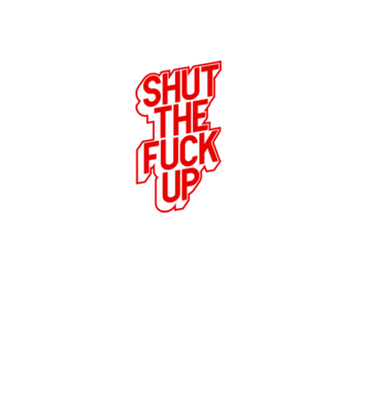 Shut the fuck up minta fekete pólón