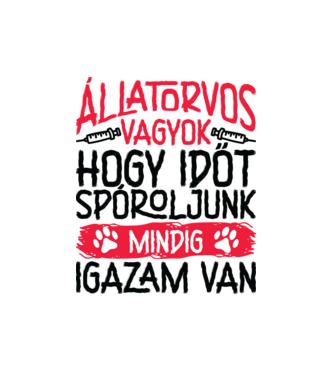 Állatorvos vagyok mindig igazam van minta fehér pólón