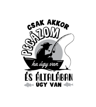 Csak akkor pecázom ha úgy van minta fehér pólón