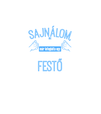 Sajnálom ezt a csajt lefoglalta egy szuperszexi FESTŐ  minta fekete pólón