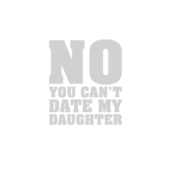 No you cant date my daughter minta fekete pólón
