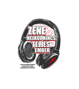 Zene nélkül nincs teljes ember minta fehér pólón
