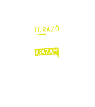 Túrázó vagyok, mindig igazam van minta fekete pólón