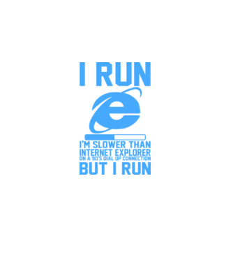 I run, I'm slower that internet explorer but i run minta fehér pólón