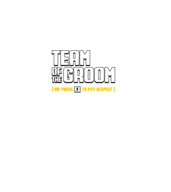 Team of the Groom [we press F to pay respect] minta fekete pólón
