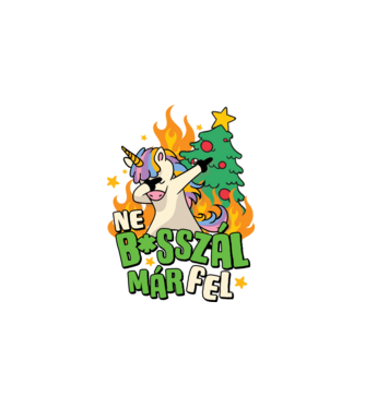Ne basszál már fel unikornis - vicces karácsonyi póló minta fehér pólón