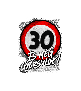 30 és még gyorsulok minta fehér pólón