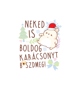 Neked is boldog karácsonyt bszdmeg minta fehér pólón