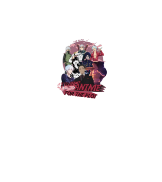 I watch Anime for the plot-Naruto-Balance Unlimited-Jujutsu Kaisen-Seven Deadly Sins-Attack On Titan minta fehér pólón