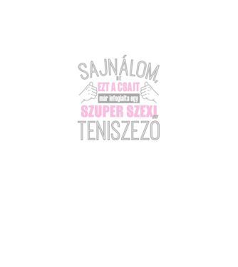 Sajnálom ezt a csajt lefoglalta egy szuperszexi TENISZEZŐ minta fekete pólón