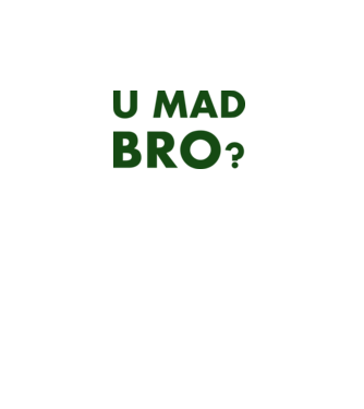 Are u Mad Bro? minta fehér pólón