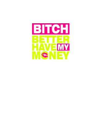 Bitch Better Have My Money minta fekete pólón
