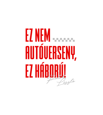 Ez nem verseny, ez háború! - Palik László minta fehér pólón