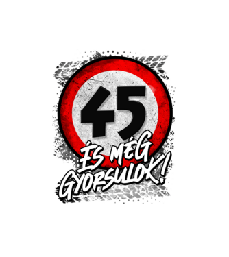 45 és még gyorsulok minta fehér pólón