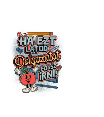 Ha ezt látod dolgozatot fogsz írni minta fehér pólón